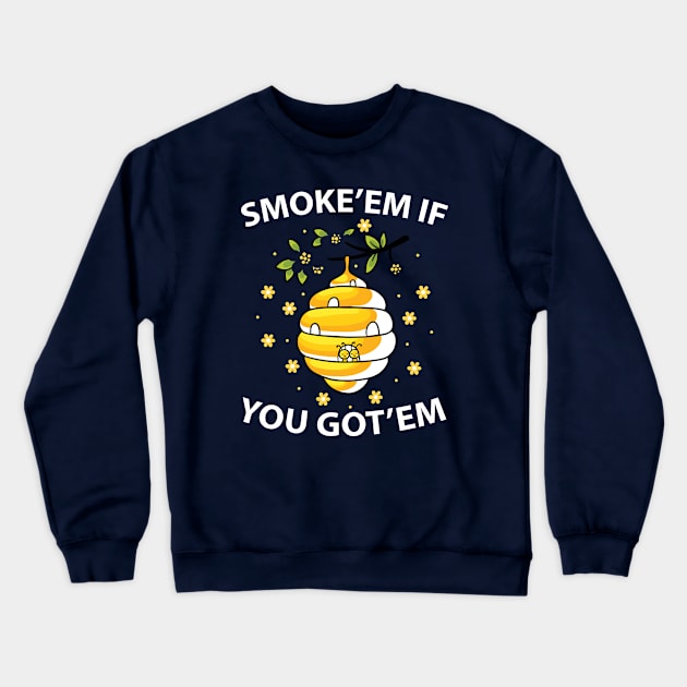 Smoke 'em if you got em Crewneck Sweatshirt by Tidewater Beekeepers